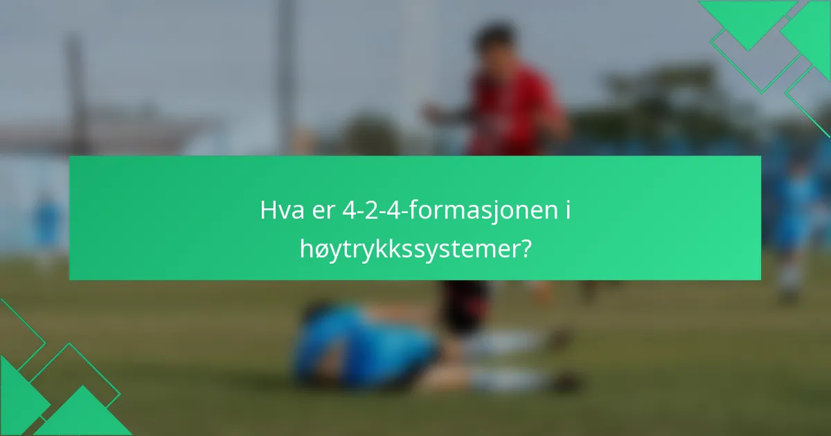 Hva er 4-2-4-formasjonen i høytrykkssystemer?