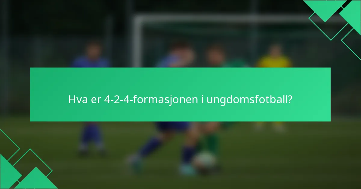 Hva er 4-2-4-formasjonen i ungdomsfotball?