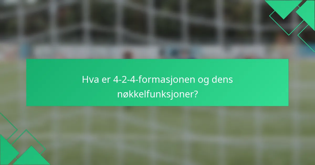 Hva er 4-2-4-formasjonen og dens nøkkelfunksjoner?