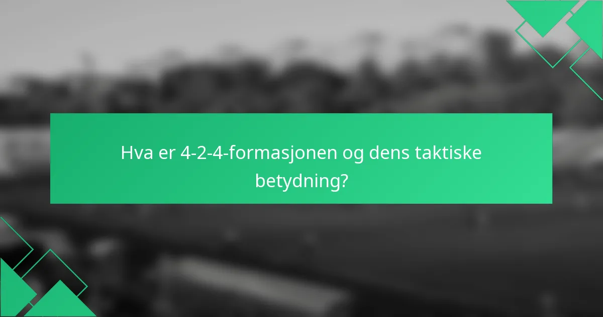 Hva er 4-2-4-formasjonen og dens taktiske betydning?