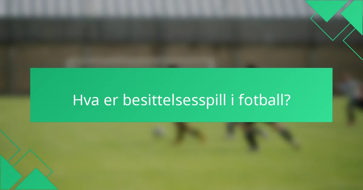 Hva er besittelsesspill i fotball?