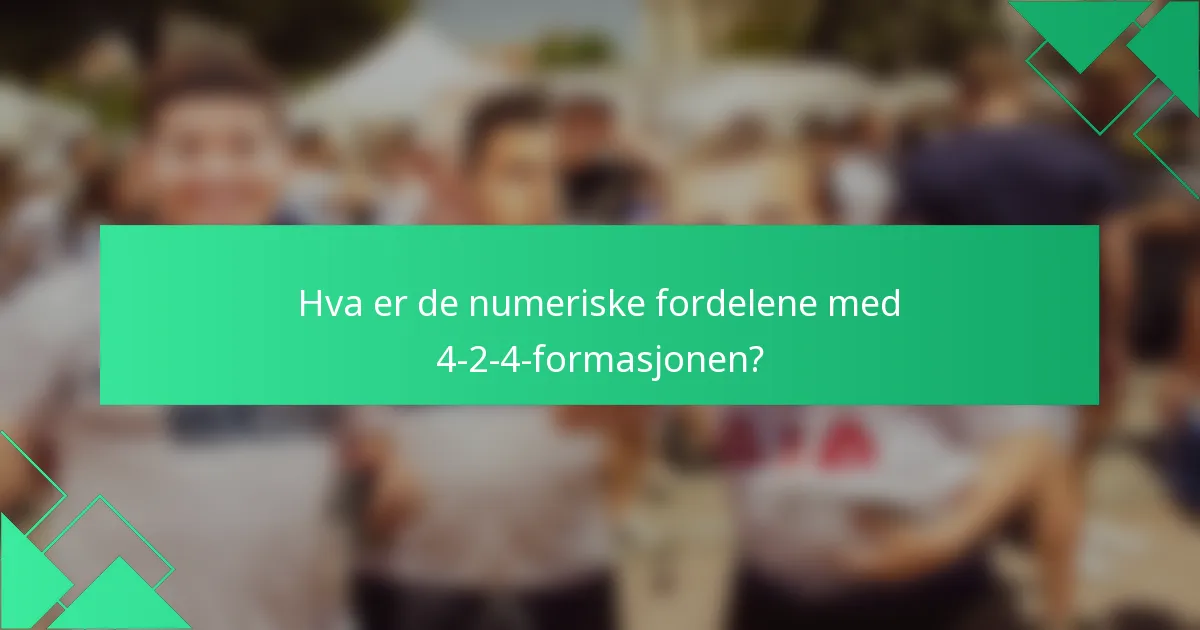 Hva er de numeriske fordelene med 4-2-4-formasjonen?