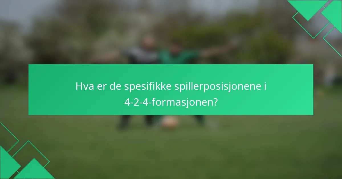 Hva er de spesifikke spillerposisjonene i 4-2-4-formasjonen?