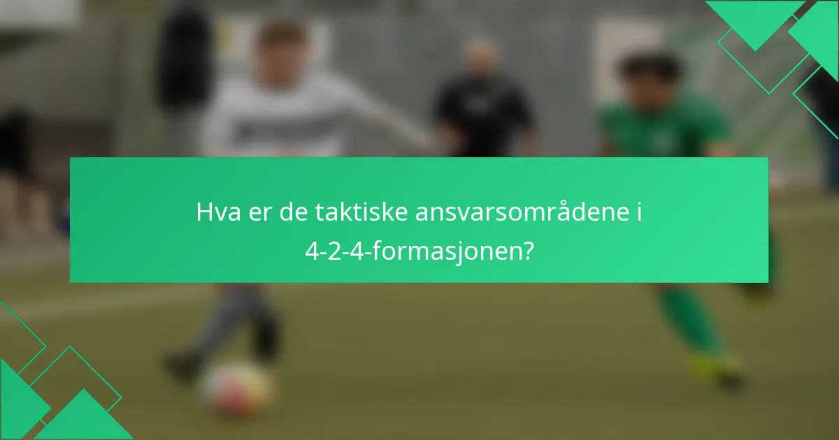 Hva er de taktiske ansvarsområdene i 4-2-4-formasjonen?