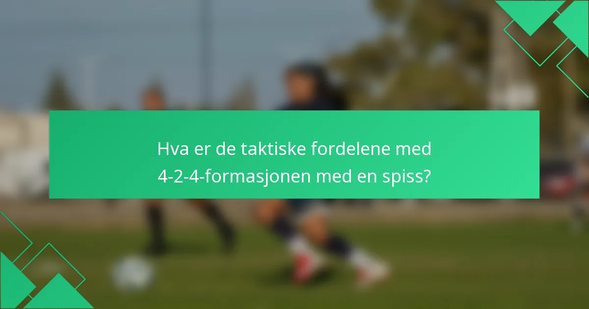 Hva er de taktiske fordelene med 4-2-4-formasjonen med en spiss?