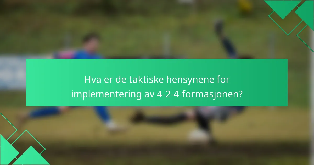 Hva er de taktiske hensynene for implementering av 4-2-4-formasjonen?