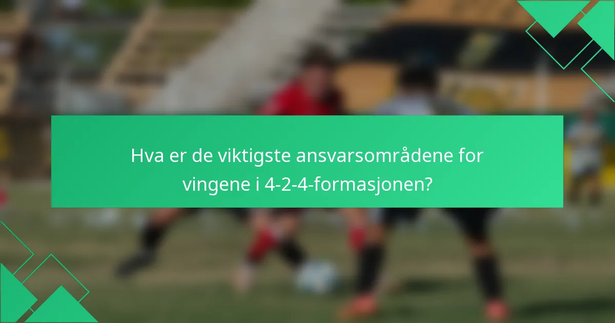 Hva er de viktigste ansvarsområdene for vingene i 4-2-4-formasjonen?