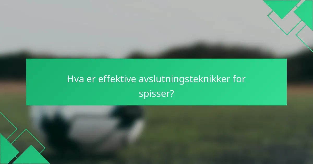 Hva er effektive avslutningsteknikker for spisser?