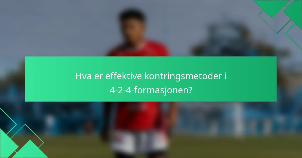 Hva er effektive kontringsmetoder i 4-2-4-formasjonen?
