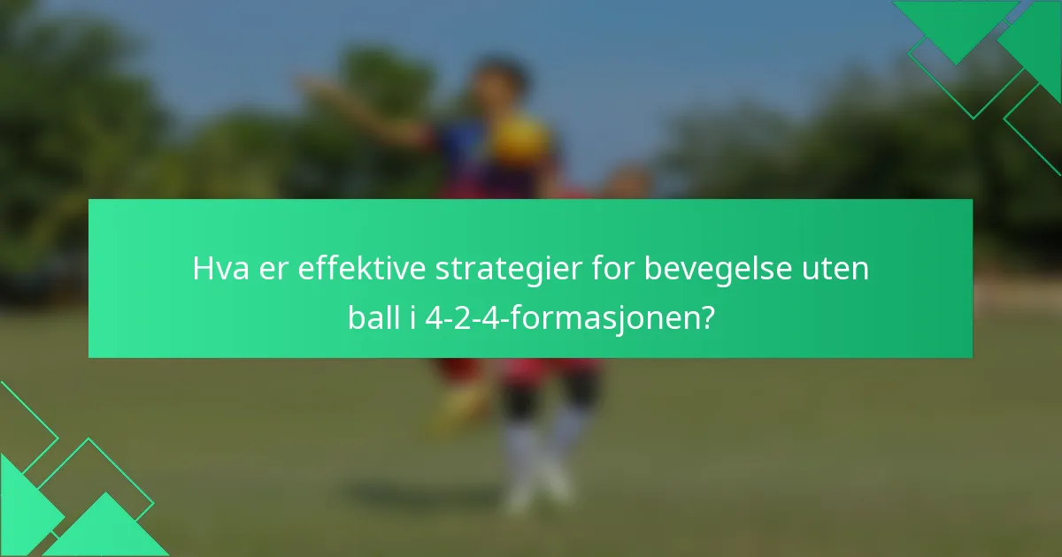 Hva er effektive strategier for bevegelse uten ball i 4-2-4-formasjonen?