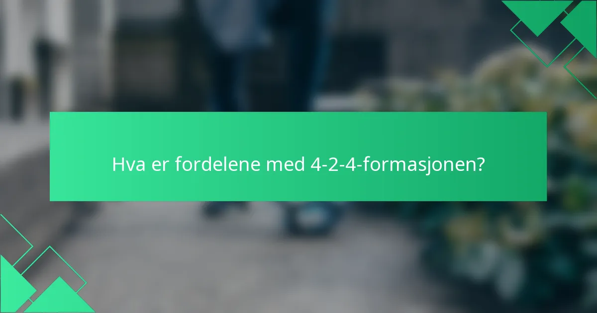 Hva er fordelene med 4-2-4-formasjonen?