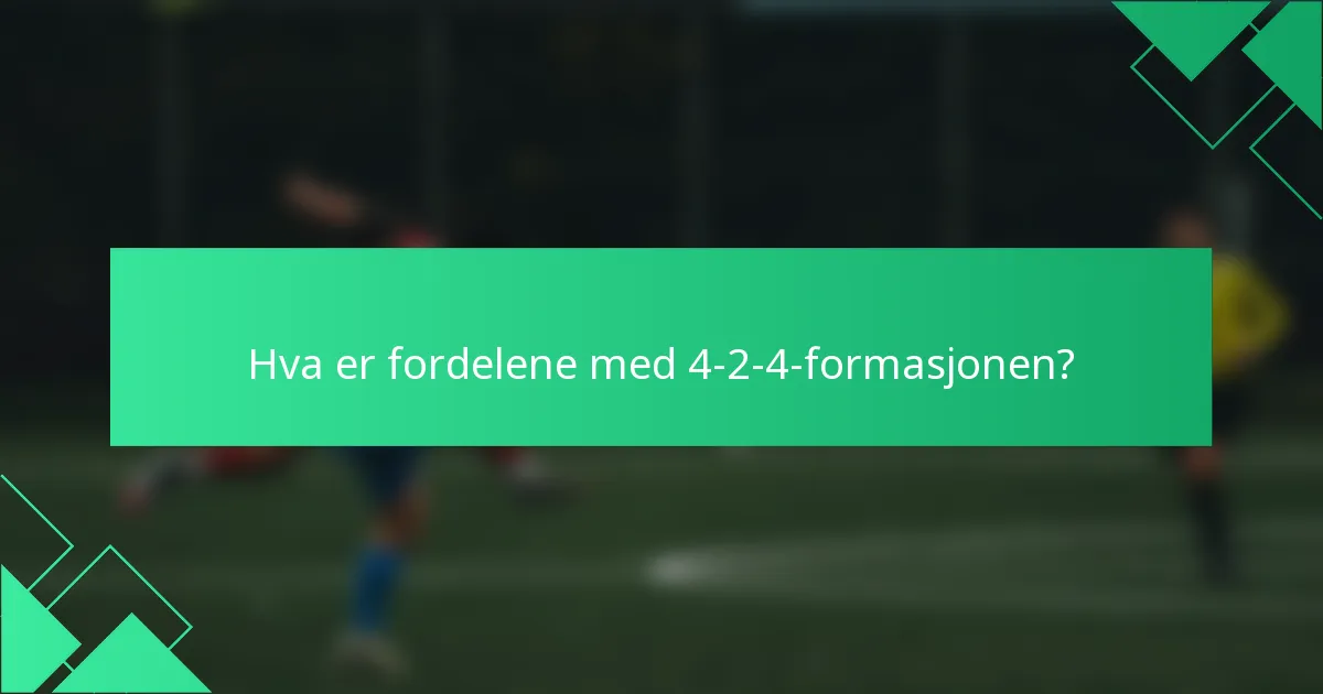 Hva er fordelene med 4-2-4-formasjonen?