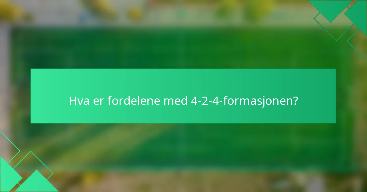 Hva er fordelene med 4-2-4-formasjonen?
