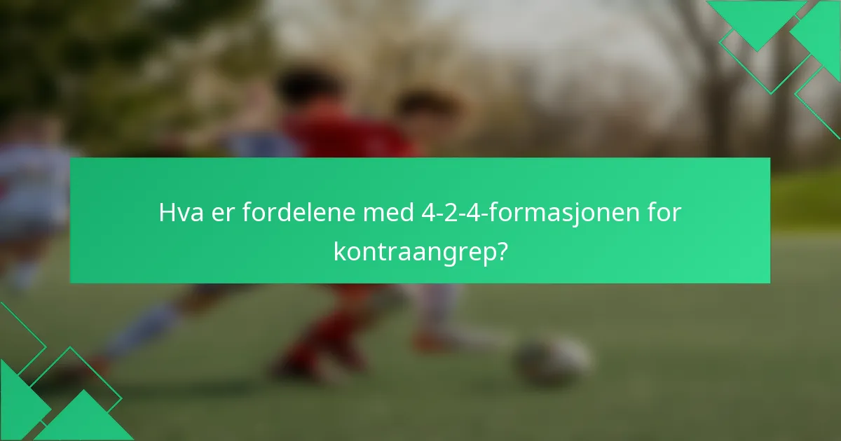 Hva er fordelene med 4-2-4-formasjonen for kontraangrep?