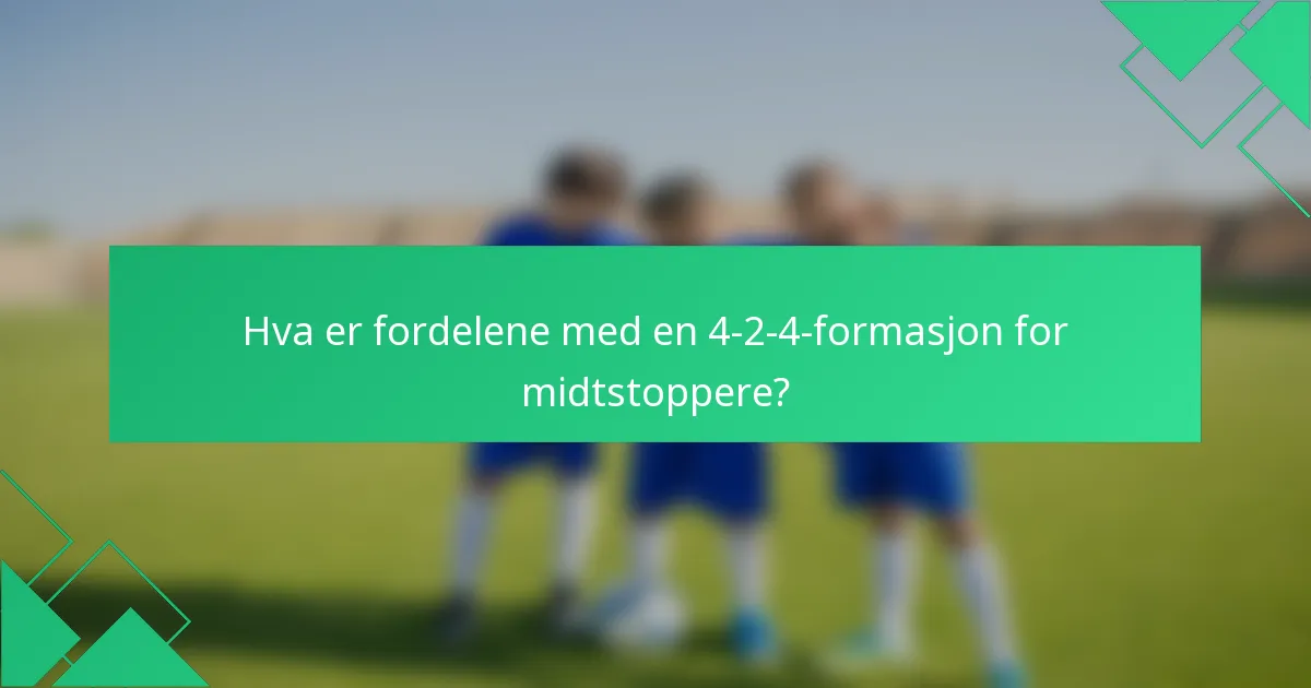 Hva er fordelene med en 4-2-4-formasjon for midtstoppere?