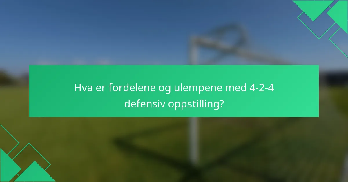 Hva er fordelene og ulempene med 4-2-4 defensiv oppstilling?