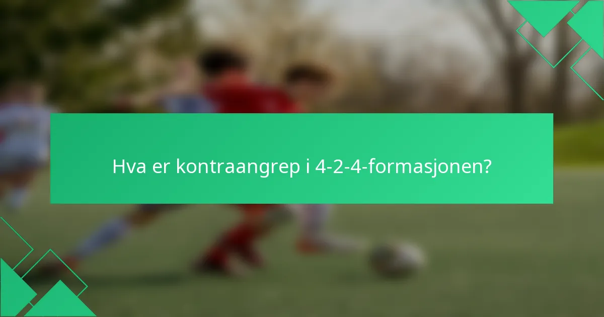 Hva er kontraangrep i 4-2-4-formasjonen?