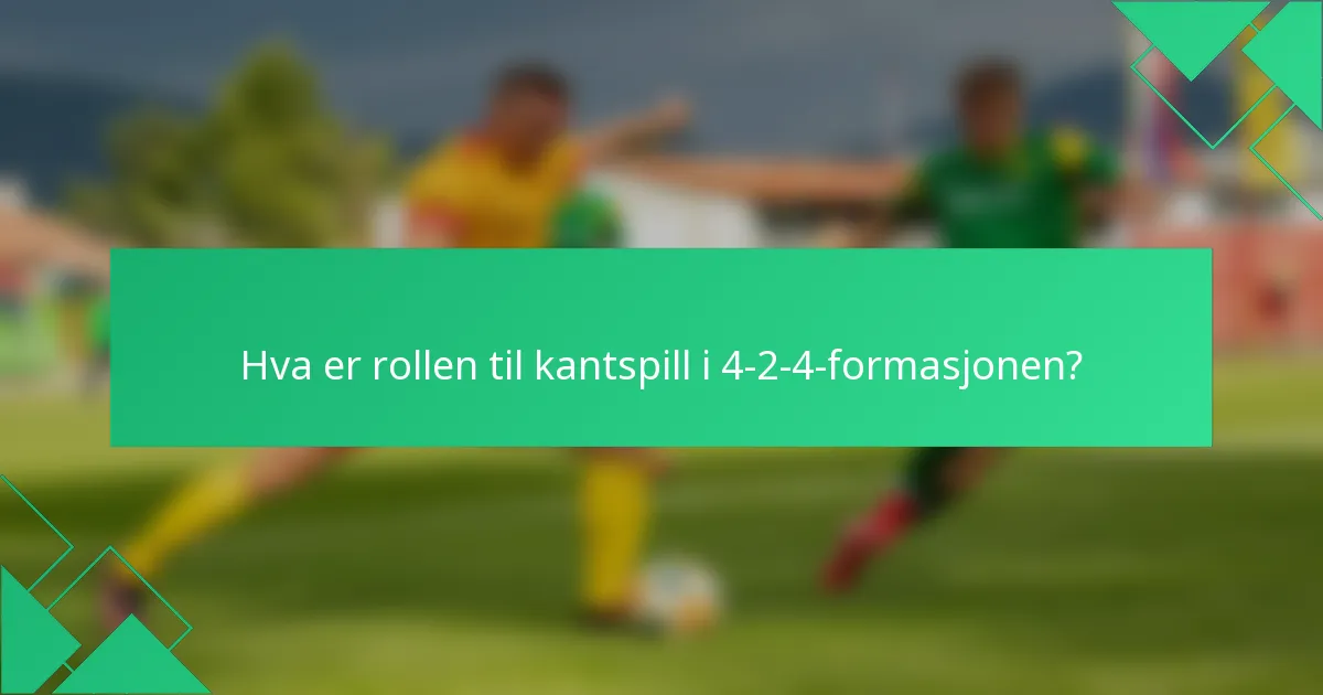 Hva er rollen til kantspill i 4-2-4-formasjonen?