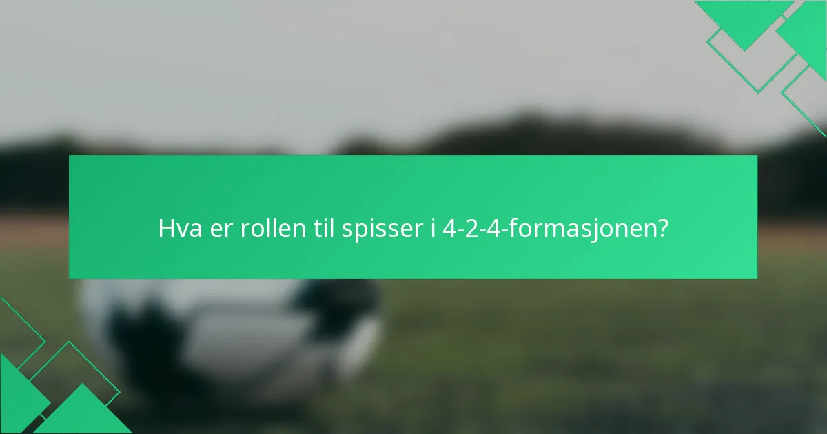 Hva er rollen til spisser i 4-2-4-formasjonen?