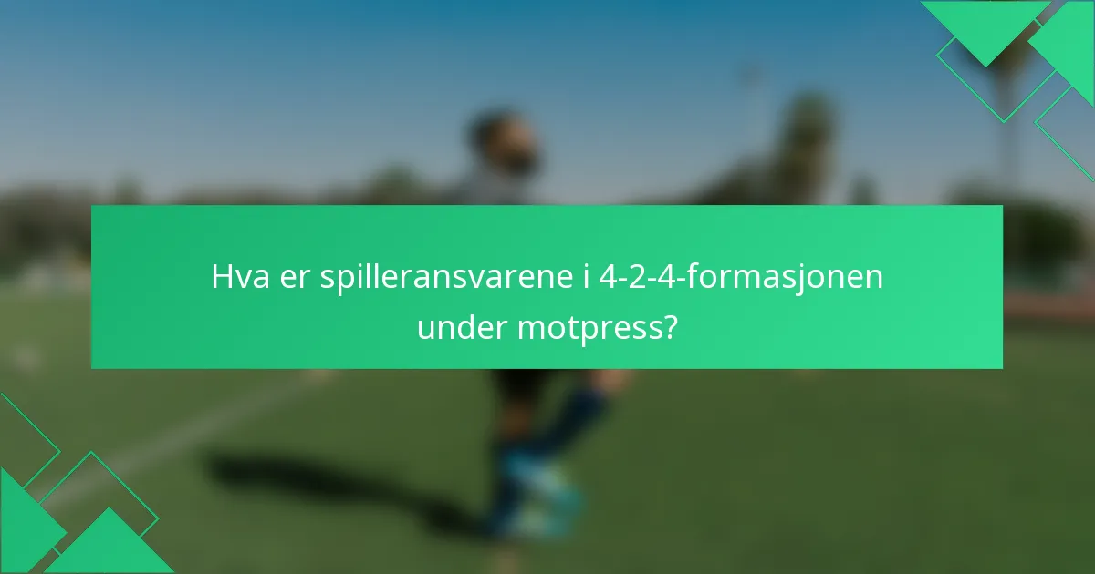 Hva er spilleransvarene i 4-2-4-formasjonen under motpress?