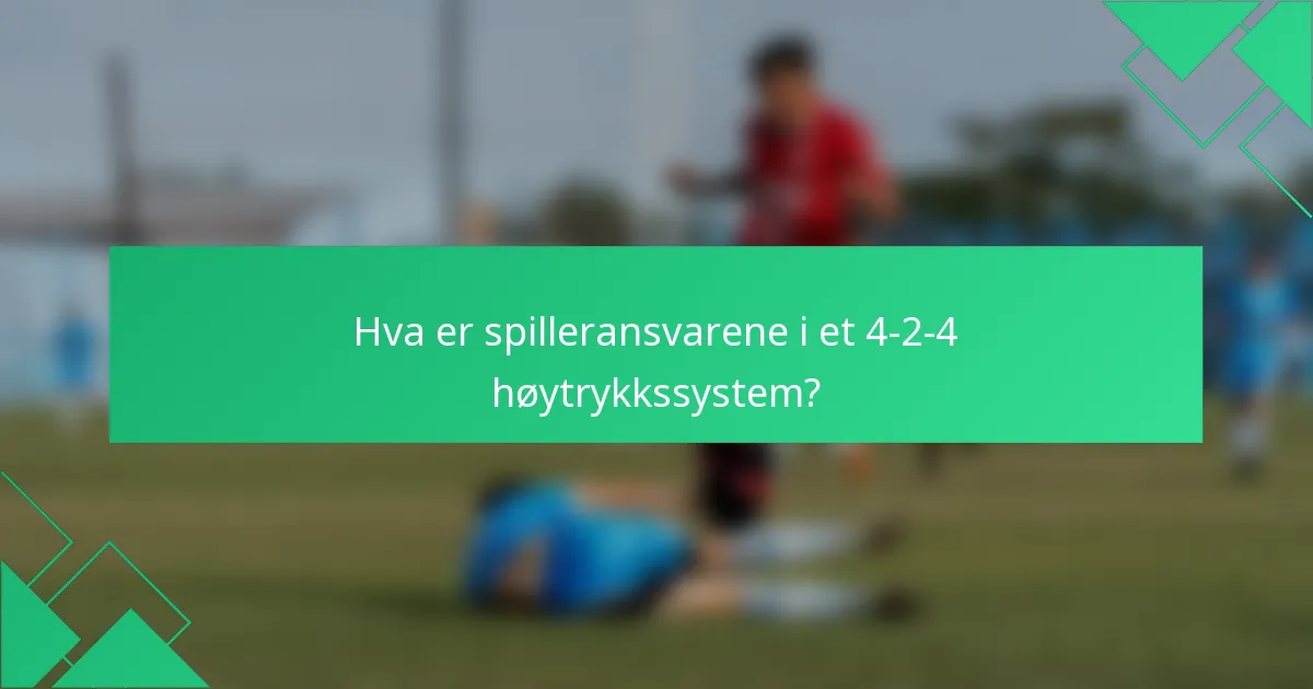 Hva er spilleransvarene i et 4-2-4 høytrykkssystem?