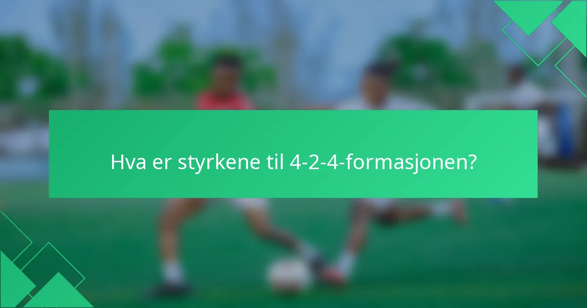 Hva er styrkene til 4-2-4-formasjonen?