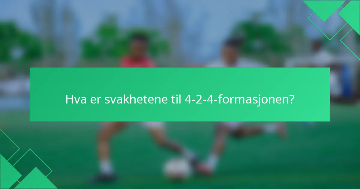 Hva er svakhetene til 4-2-4-formasjonen?