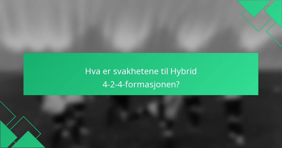 Hva er svakhetene til Hybrid 4-2-4-formasjonen?