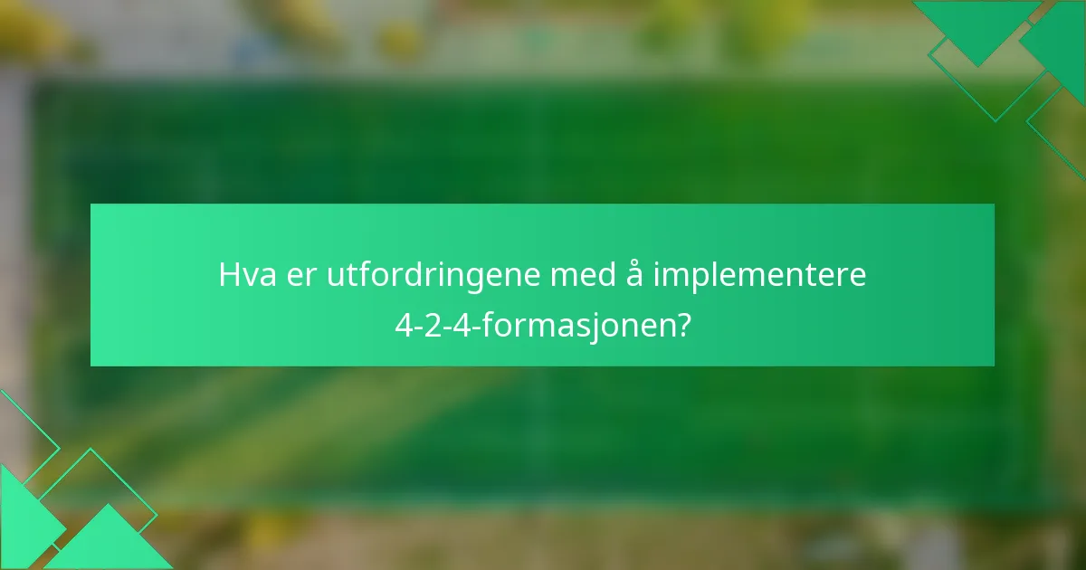 Hva er utfordringene med å implementere 4-2-4-formasjonen?