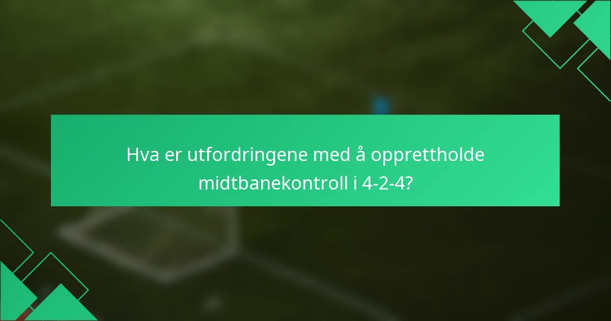 Hva er utfordringene med å opprettholde midtbanekontroll i 4-2-4?