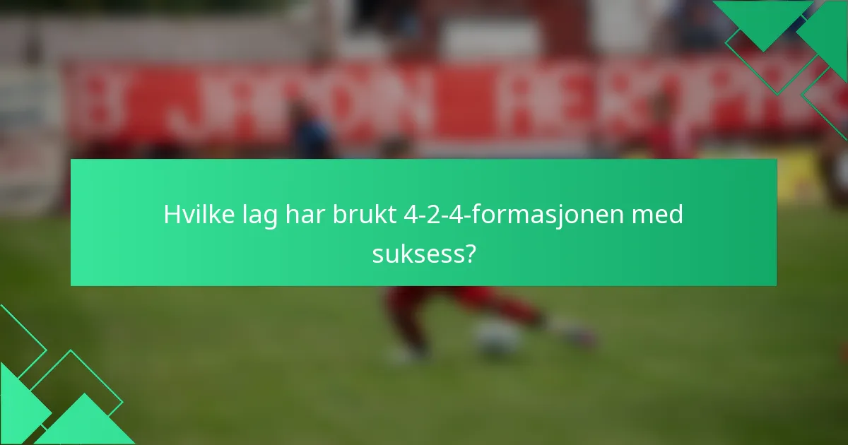 Hvilke lag har brukt 4-2-4-formasjonen med suksess?