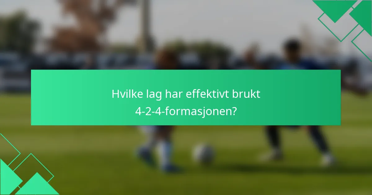 Hvilke lag har effektivt brukt 4-2-4-formasjonen?