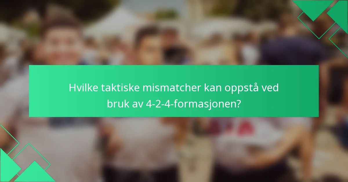 Hvilke taktiske mismatcher kan oppstå ved bruk av 4-2-4-formasjonen?
