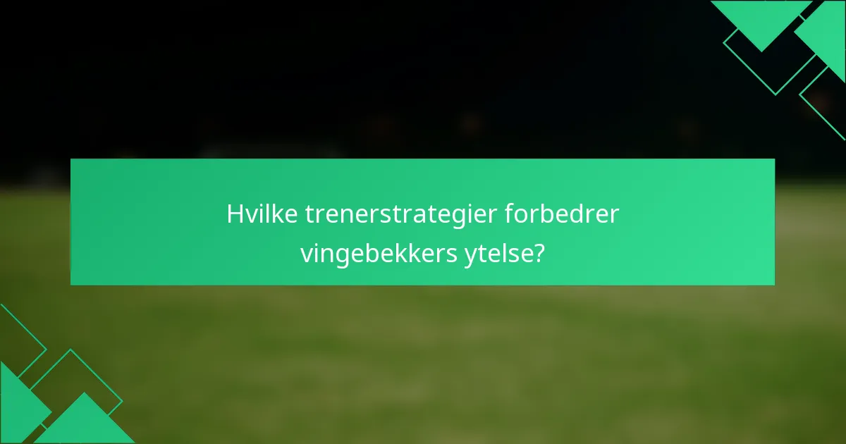 Hvilke trenerstrategier forbedrer vingebekkers ytelse?
