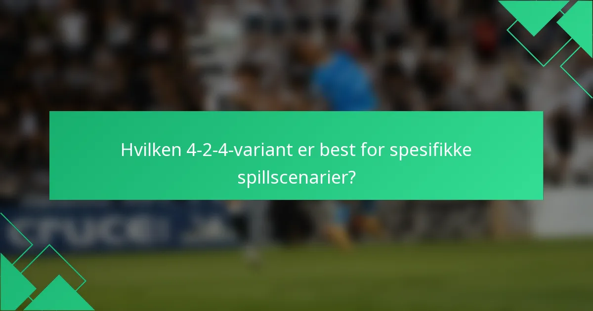 Hvilken 4-2-4-variant er best for spesifikke spillscenarier?