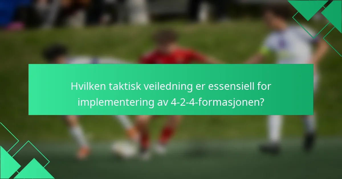 Hvilken taktisk veiledning er essensiell for implementering av 4-2-4-formasjonen?