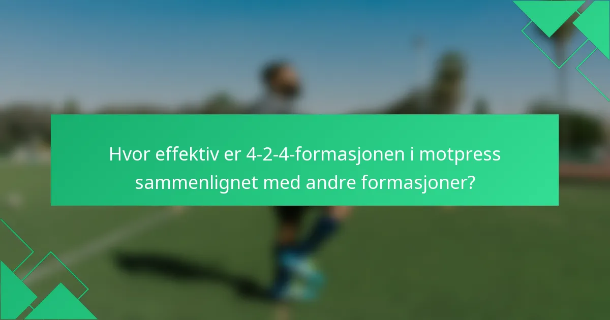 Hvor effektiv er 4-2-4-formasjonen i motpress sammenlignet med andre formasjoner?
