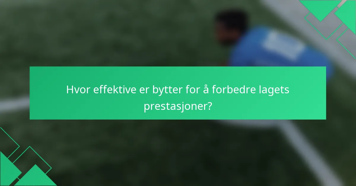Hvor effektive er bytter for å forbedre lagets prestasjoner?