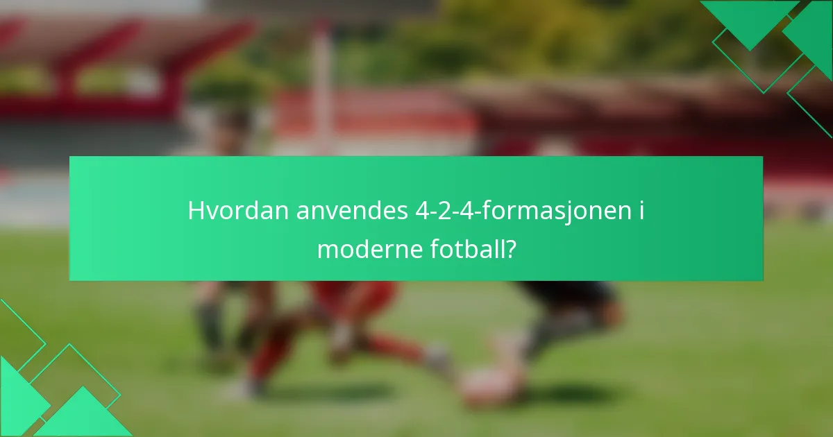 Hvordan anvendes 4-2-4-formasjonen i moderne fotball?
