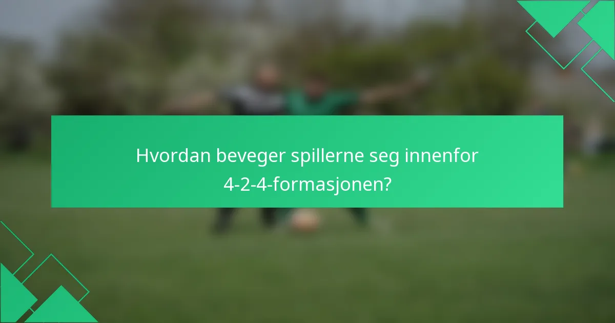 Hvordan beveger spillerne seg innenfor 4-2-4-formasjonen?