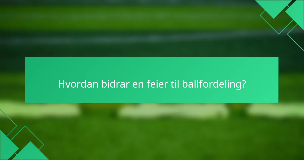 Hvordan bidrar en feier til ballfordeling?