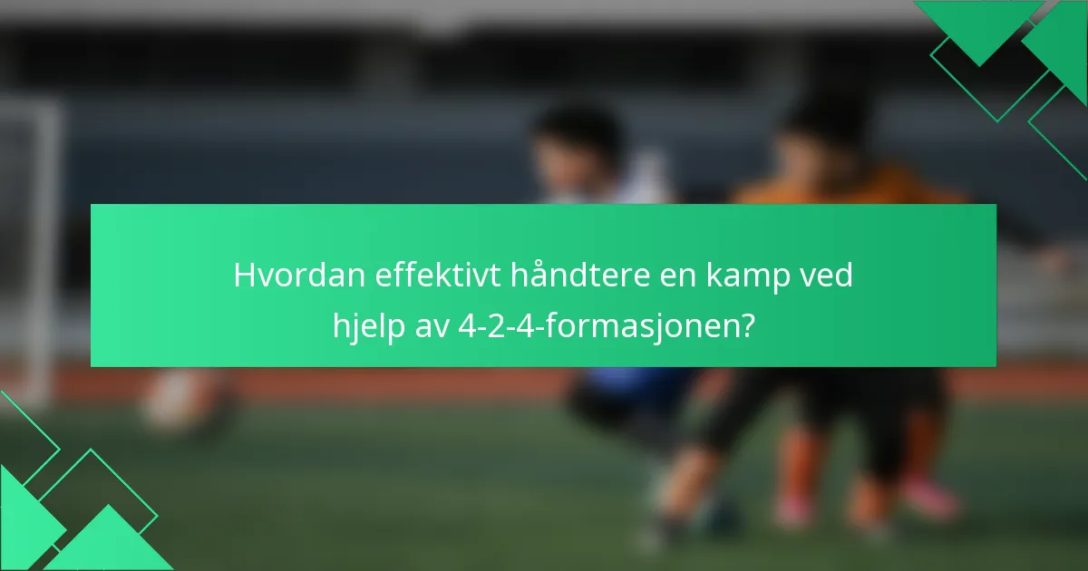Hvordan effektivt håndtere en kamp ved hjelp av 4-2-4-formasjonen?