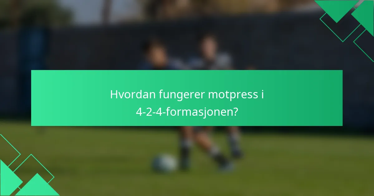Hvordan fungerer motpress i 4-2-4-formasjonen?