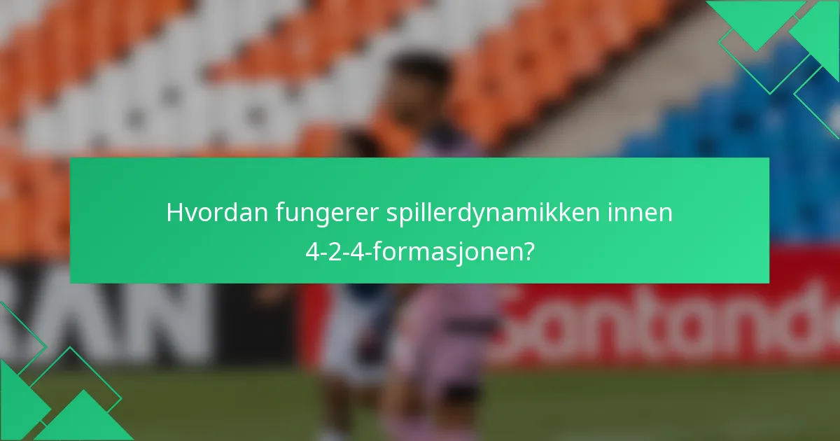 Hvordan fungerer spillerdynamikken innen 4-2-4-formasjonen?