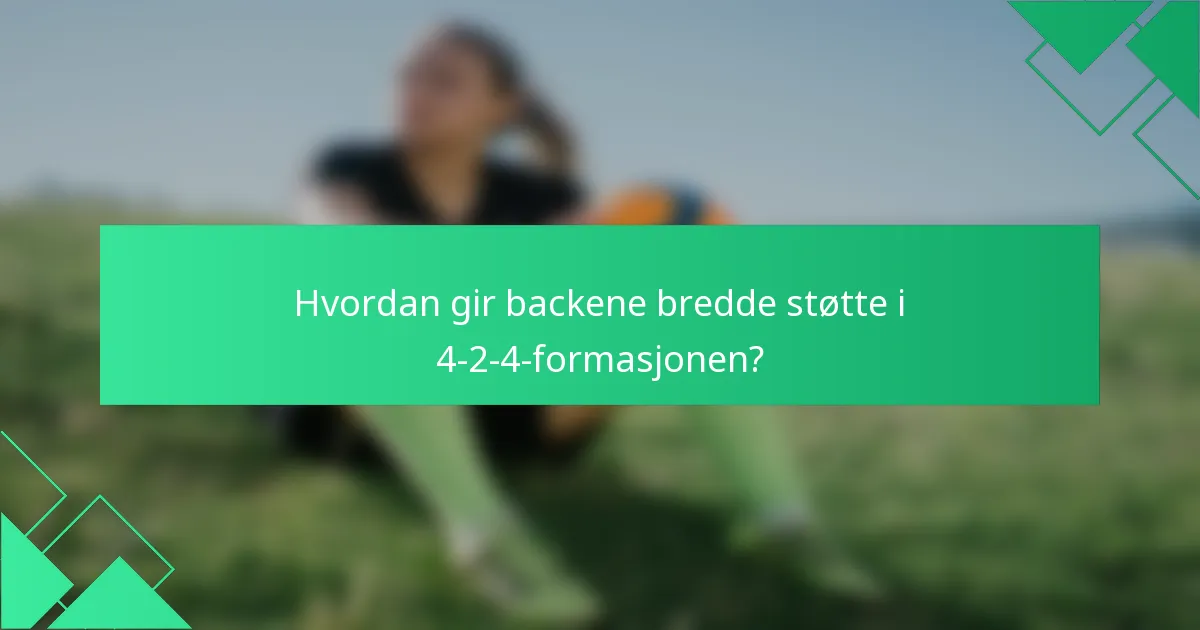 Hvordan gir backene bredde støtte i 4-2-4-formasjonen?