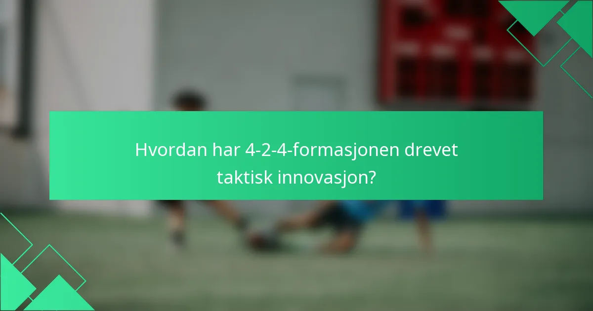 Hvordan har 4-2-4-formasjonen drevet taktisk innovasjon?