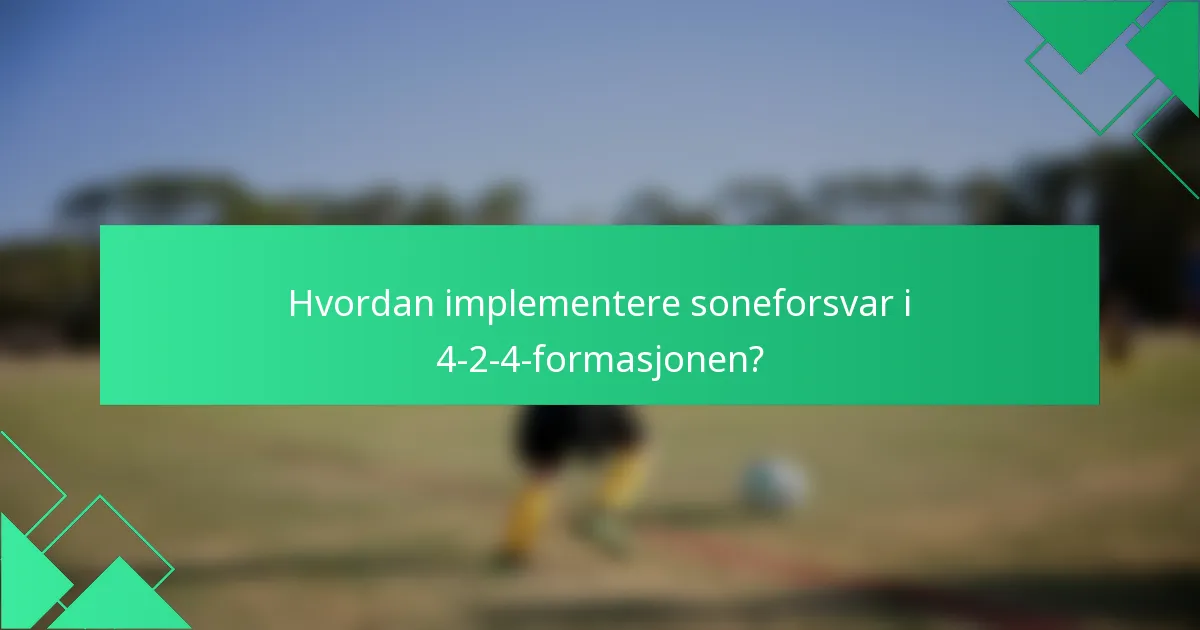 Hvordan implementere soneforsvar i 4-2-4-formasjonen?