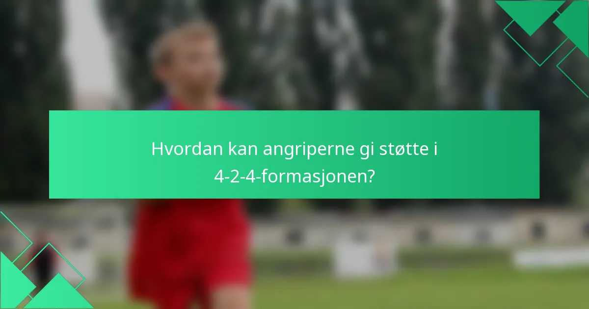 Hvordan kan angriperne gi støtte i 4-2-4-formasjonen?