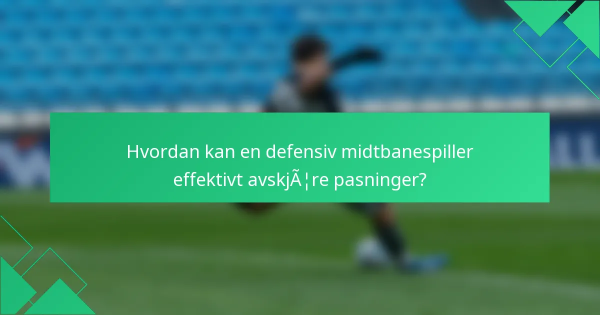 Hvordan kan en defensiv midtbanespiller effektivt avskjære pasninger?