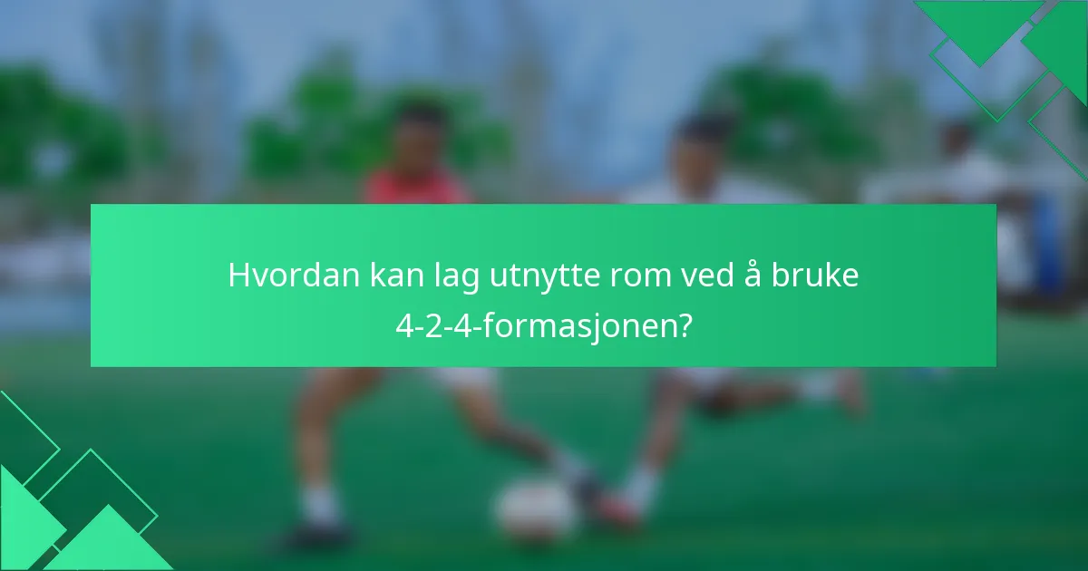 Hvordan kan lag utnytte rom ved å bruke 4-2-4-formasjonen?